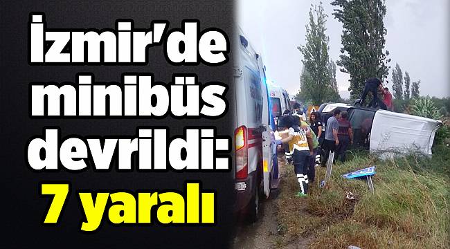 İzmir&#039;de minibüs devrildi: 7 yaralı