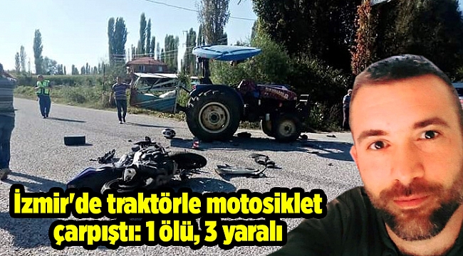 İzmir'de traktörle motosiklet çarpıştı: 1 ölü, 3 yaralı