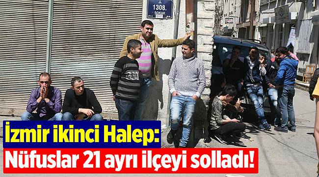 İzmir ikinci Halep: Nüfus 21 ayrı ilçeyi solladı!