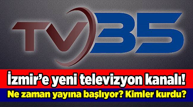 İzmir'in Yeni Televizyonu TV 35 Yayınlarına Başlıyor..