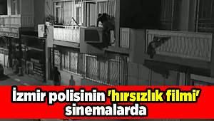 İzmir polisinin 'hırsızlık filmi' sinemalarda