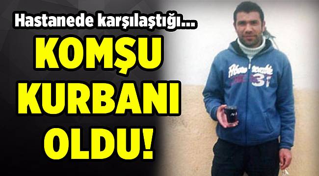 İzmirli mahkum, komşu kurbanı oldu