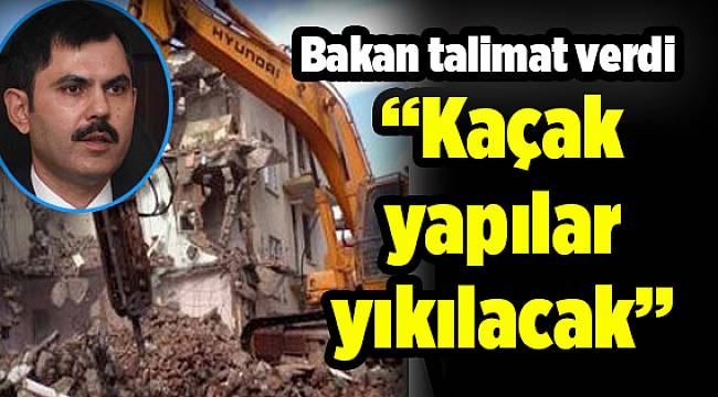 Kaçak yapılar yıkılacak...