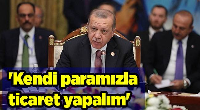 'Kendi paramızla ticaret yapalım'