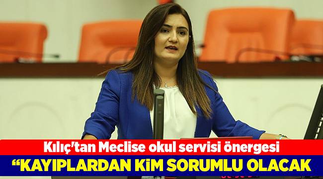 Kılıç'tan Meclise okul servisi önergesi