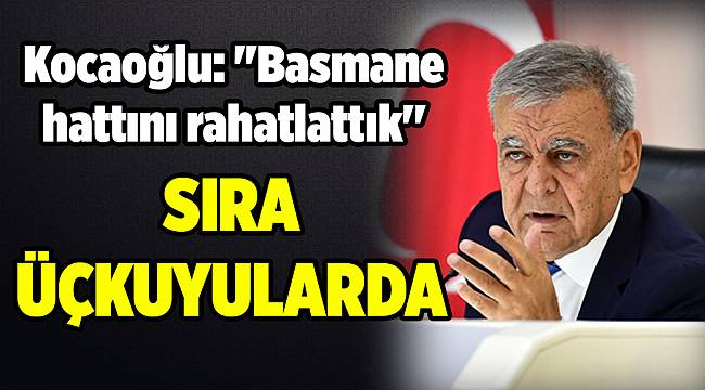 Kocaoğlu: ''Basmane hattını rahatlattık''
