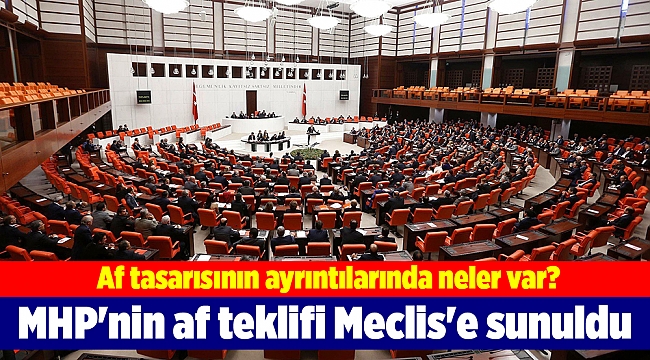 MHP&#039;nin af teklifi Meclis&#039;e sunuldu
