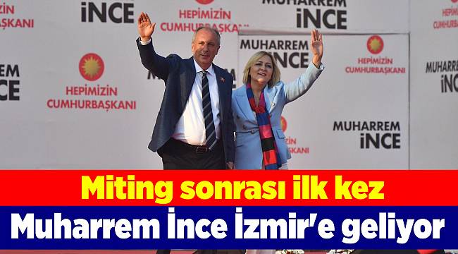 Muharrem İnce İzmir'e geliyor