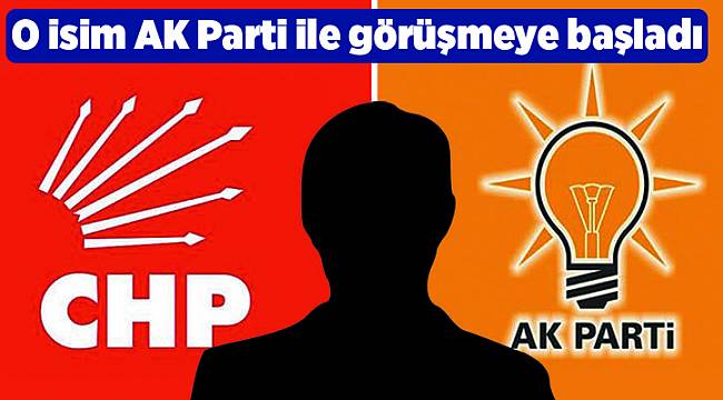 O isim AK Parti ile görüşmeye başladı