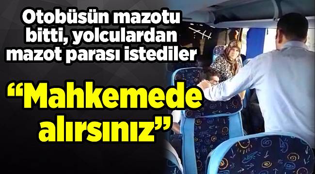Otobüsün mazotu bitti, yolculardan mazot parası istediler