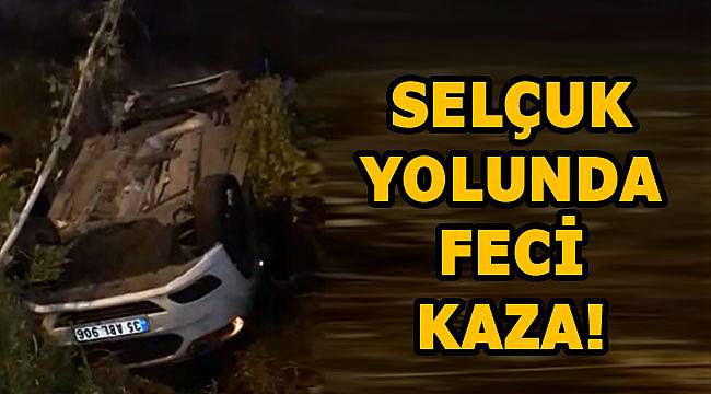 SELÇUK YOLUNDA FECİ KAZA
