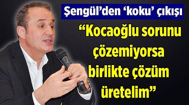 Şengül’den ‘koku’ çıkışı