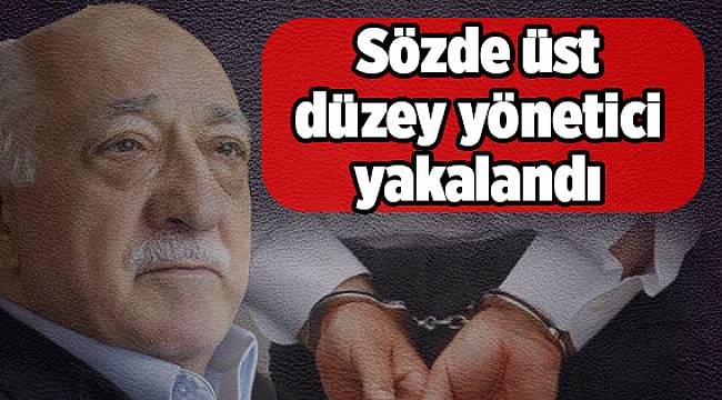 Sözde üst düzey yönetici yakalandı