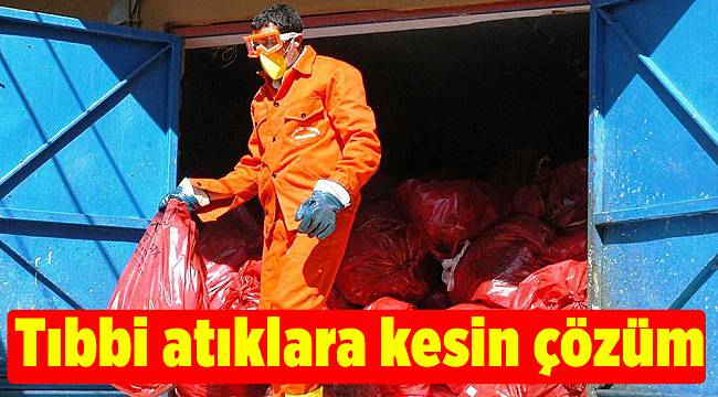 Tıbbi atıklara kesin çözüm