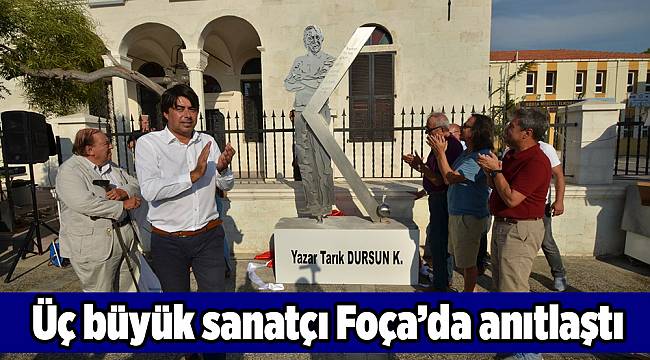 Üç büyük sanatçı Foça’da anıtlaştı