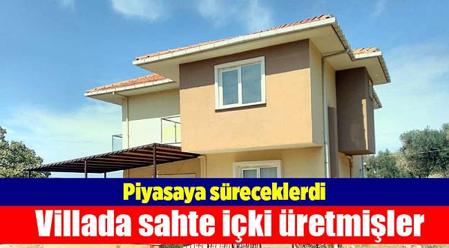 Villaya sahte içki operasyonu