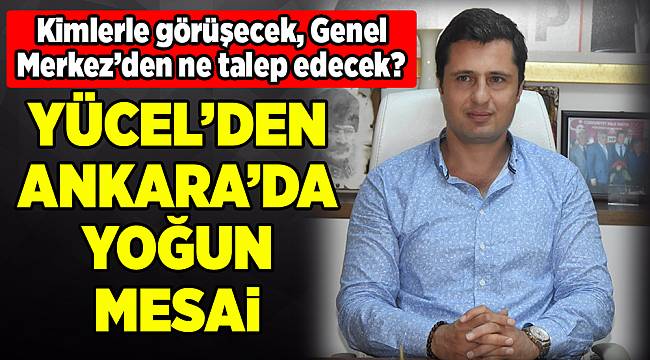 Yücel'den Ankara'da yoğun mesai