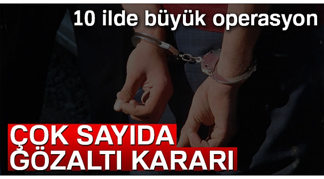 10 ilde FETÖ operasyonu: 40 gözaltı kararı