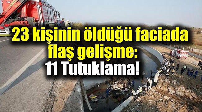 23 kişinin öldüğü faciada yeni gelişme : 11 Tutuklama