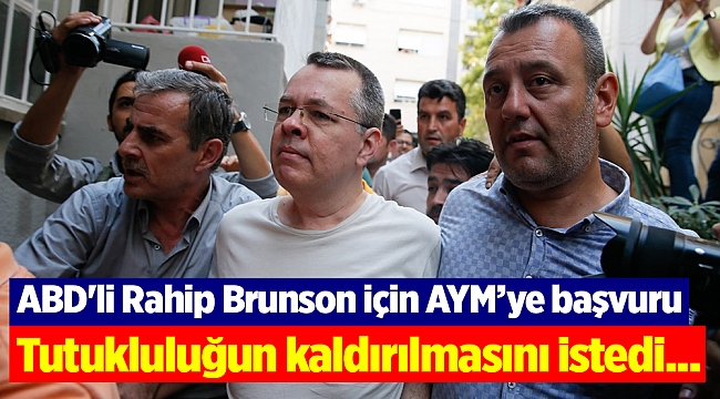 ABD'li Rahip Brunson için AYM’ye başvuru