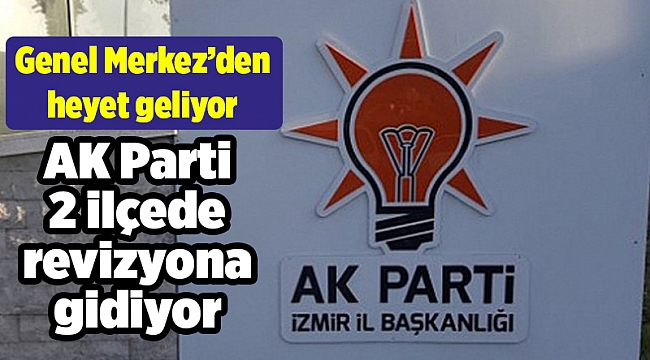 AK Parti 2 ilçede revizyona gidiyor