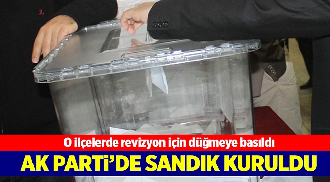 AK Parti’de o ilçelerde revizyon için düğmeye basıldı