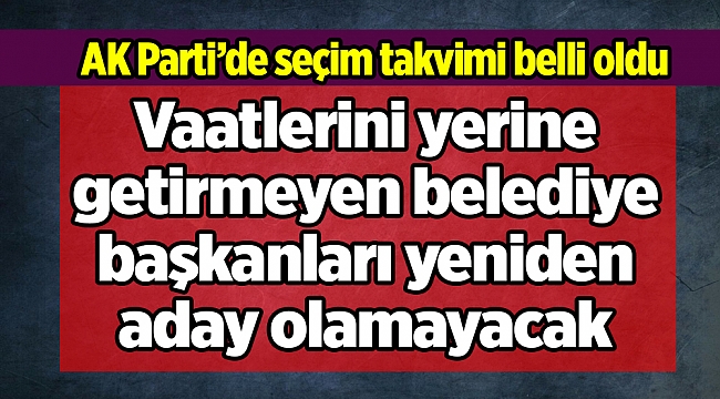 AK Parti'de vaatleri yerine getirmeyen aday olamayacak