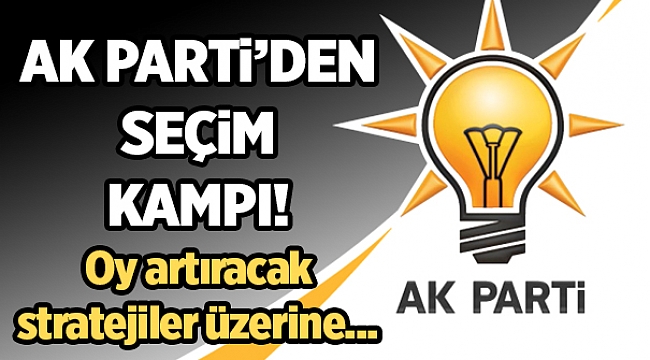 AK Parti İzmir’de kampa giriyor