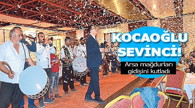 Arsa Mağdurlarından Kocaoğlu Gitti Sevinci