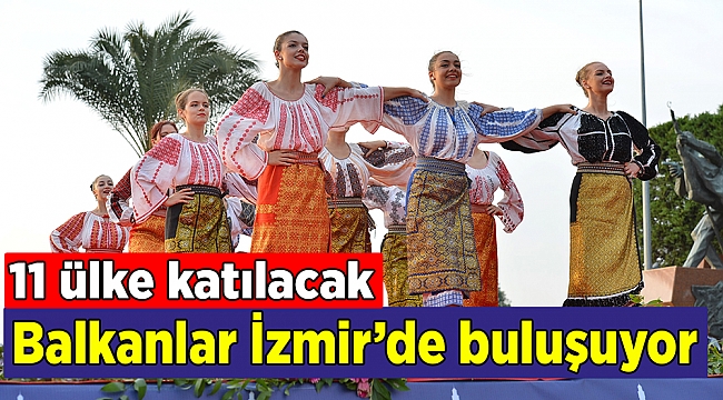 Balkanlar İzmir’de buluşuyor