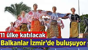 Balkanlar İzmir’de buluşuyor