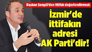 Başkan Şengül: İzmir'de ittifakın adresi AK Parti'dir!