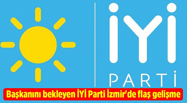 Başkanını bekleyen İYİ Parti İzmir'de flaş gelişme