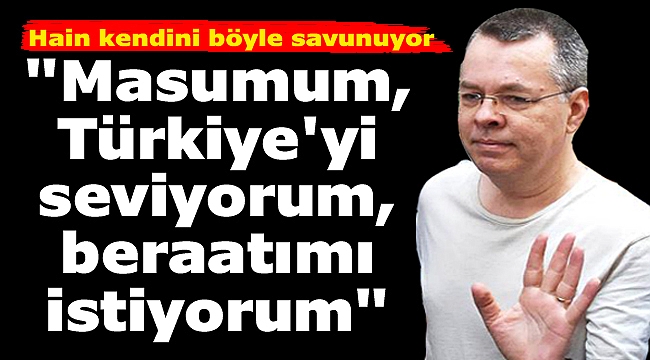 Brunson: "Masumum, Türkiye'yi seviyorum, beraatımı istiyorum"