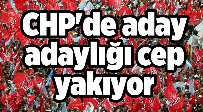 CHP&#039;de aday adaylığı cep yakıyor
