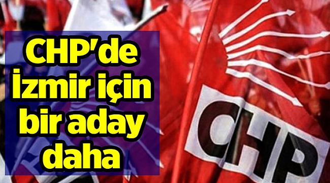 CHP'de İzmir için bir aday daha