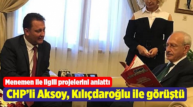 CHP'den Menemen Belediye Başkan Aday Adayı Aksoy, CHP Lideri Kemal Kılıçdaroğlu ile görüştü