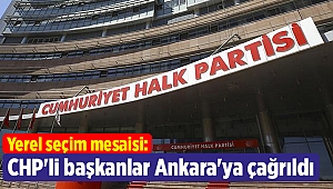 CHP'li başkanlar Ankara'ya çağrıldı