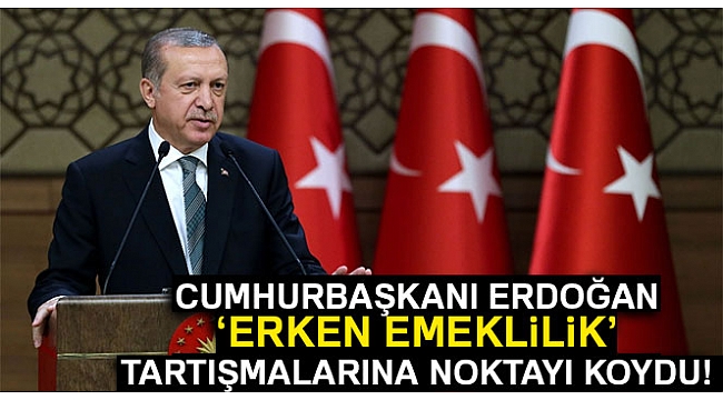 Cumhurbaşkanı Erdoğan'dan erken emeklilik açıklaması