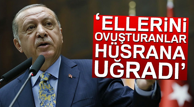 Cumhurbaşkanı Erdoğan: 'Ellerini ovuşturanlar hüsrana uğradı'