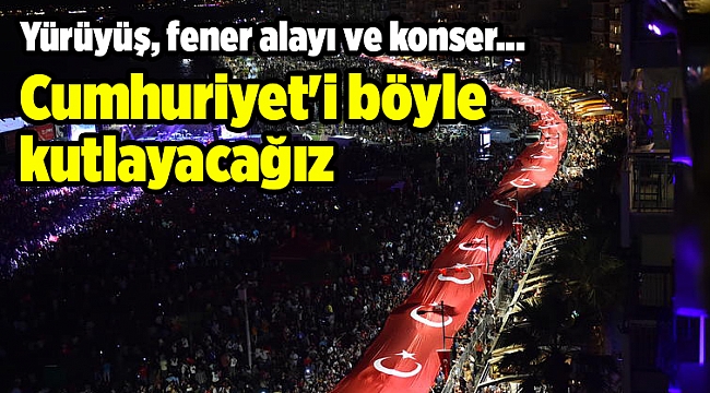 Cumhuriyet'i böyle kutlayacağız