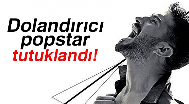 Dolandırıcı popstar tutuklandı