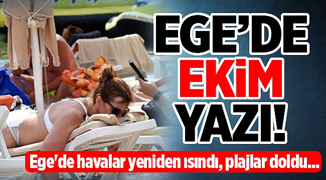 Ege'de havalar yeniden ısındı, plajlar doldu...