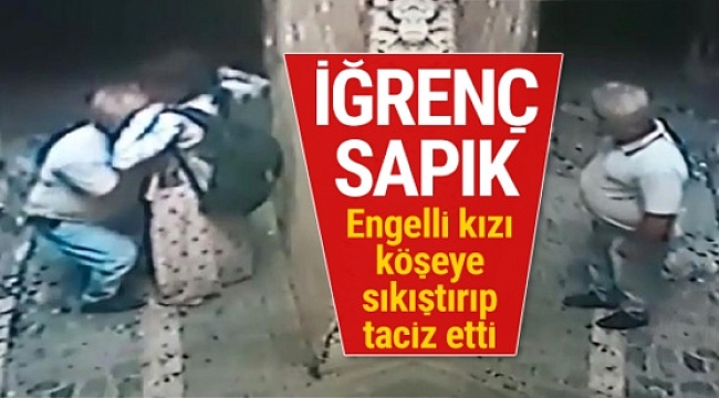 Engelli kız çocuğuna sokak ortasında cinsel taciz