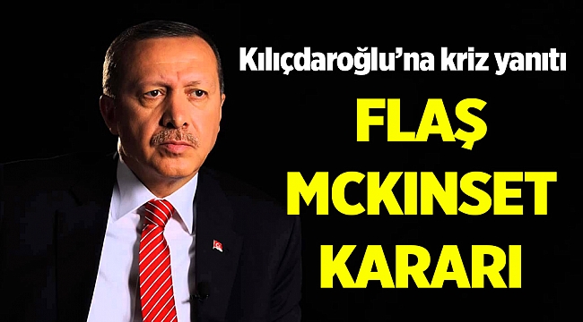 Erdoğan'dan bakanlara flaş McKinsey talimatı