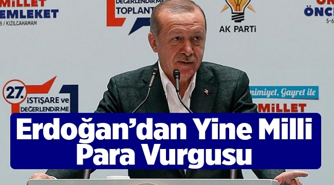 Erdoğan’dan Yine Milli Para Vurgusu