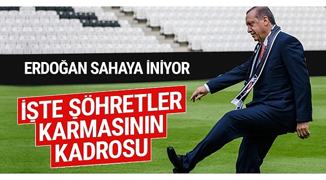 Erdoğan sahaya iniyor! İşte &#039;Şöhretler Karması&#039;nın kadrosu