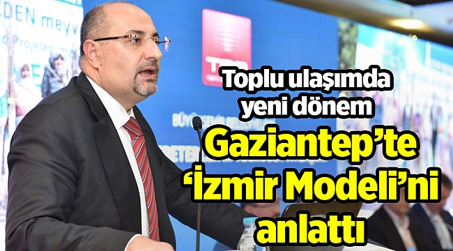 Gaziantep’te ‘İzmir Modeli’ni anlattı