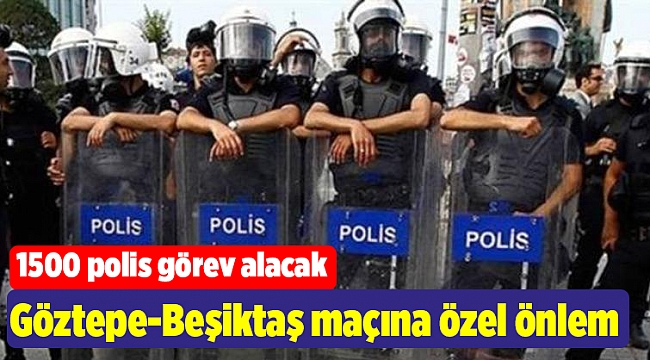 Göztepe-Beşiktaş maçına özel önlem