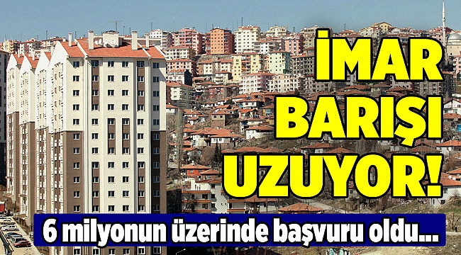 İmar Barışı'nda süre uzatımına gidiliyor...